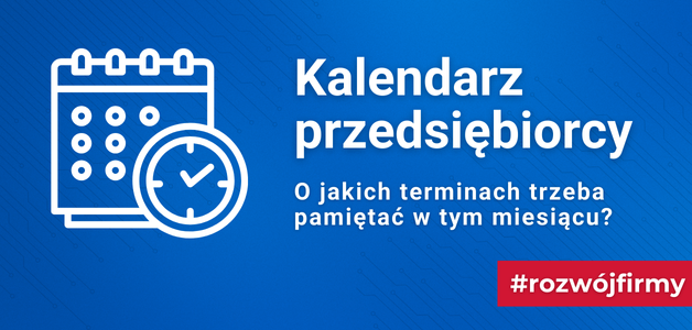 Kalendarz przedsiębiorcy - O jakich terminach trzeba pamiętać w tym miesiącu?