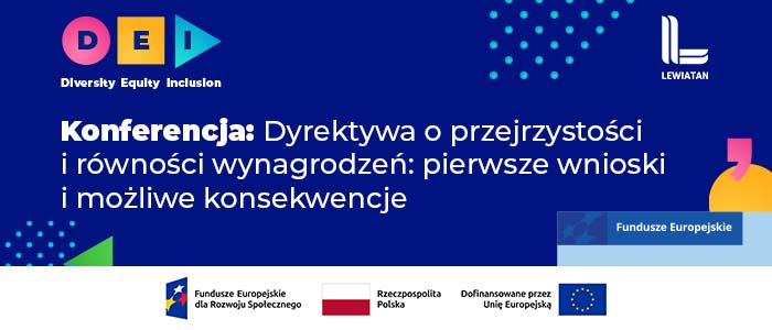 Baner konferencji dotyczącej dyrektywy o przejrzystości i równości wynagrodzeń z tytułem: ‘Konferencja: Dyrektywa o przejrzystości i równości wynagrodzeń: pierwsze wnioski i możliwe konsekwencje’. Po lewej stronie widnieje identyfikacja DEI – kolorowe symbole Diversity, Equity, Inclusion. Po prawej znajduje się logo Konfederacji Lewiatan. Na dole umieszczono logotypy: Fundusze Europejskie dla Rozwoju Społecznego, Rzeczpospolita Polska oraz Unia Europejska z informacją o dofinansowaniu.