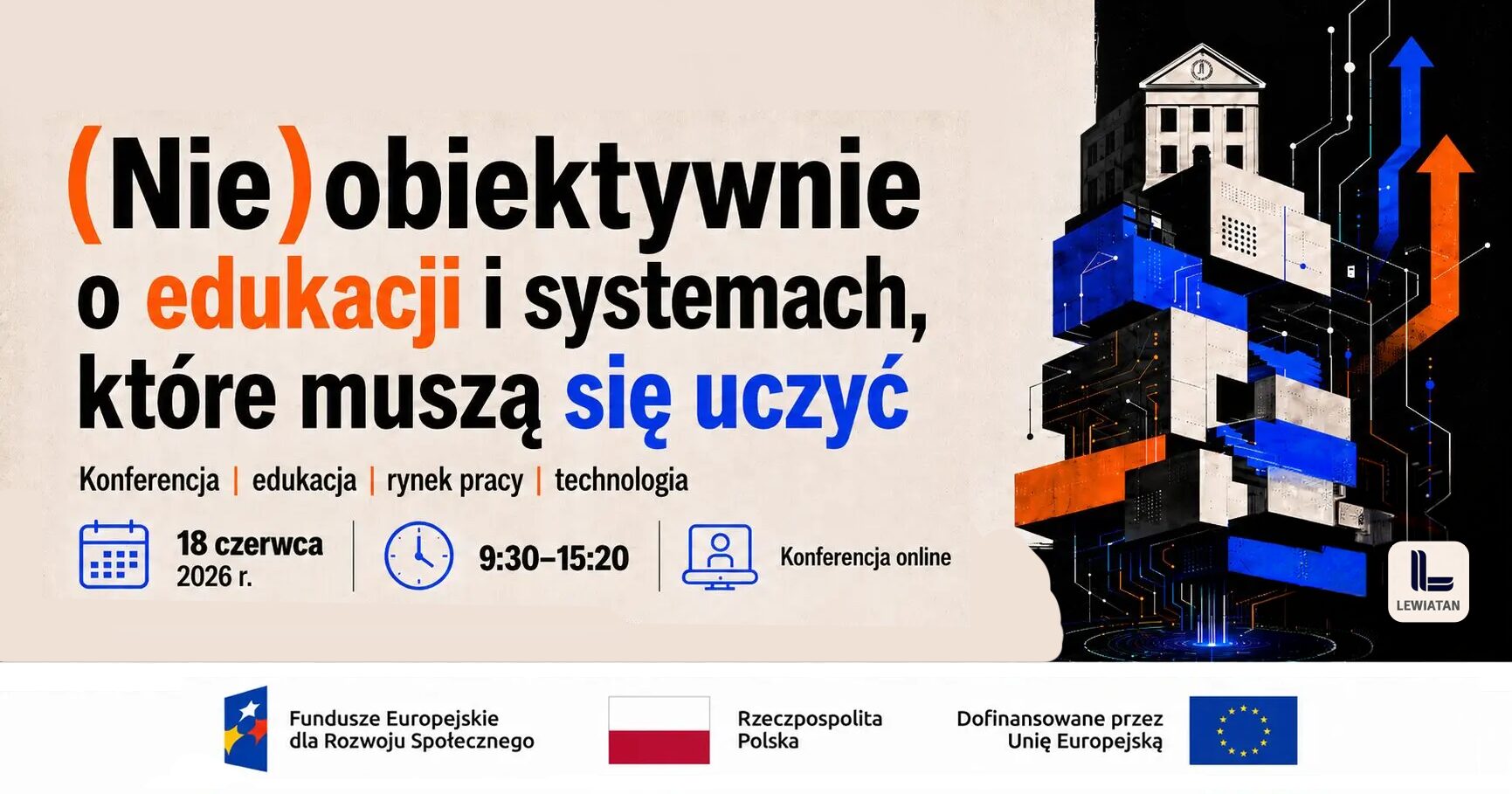 Grafika promująca konferencję online „(Nie)obiektywnie o edukacji i systemach, które muszą się uczyć”. Wydarzenie poświęcone edukacji, rynkowi pracy i technologii odbędzie się 18 czerwca 2026 r. w godz. 9:30–15:20. Po prawej stronie znajduje się abstrakcyjna ilustracja budynku i elementów technologicznych w kolorach niebieskim, czarnym i pomarańczowym. Na dole widoczne są logotypy programu Fundusze Europejskie dla Rozwoju Społecznego, Rzeczypospolitej Polskiej i Unii Europejskiej.