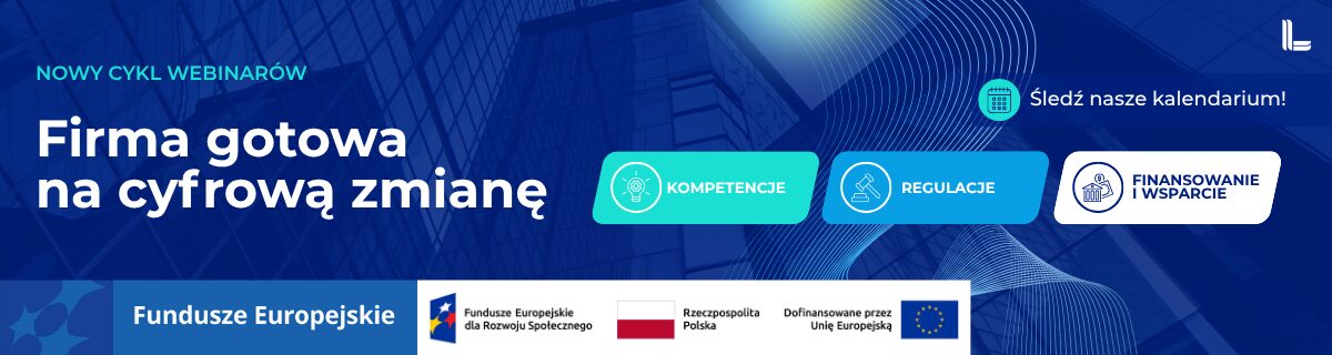 Grafika promująca cykl webinarów „Firma gotowa na cyfrową zmianę”. Trzy obszary tematyczne: kompetencje, regulacje oraz finansowanie i wsparcie. Projekt dofinansowany przez Unię Europejską w ramach Funduszy Europejskich dla Rozwoju Społecznego.