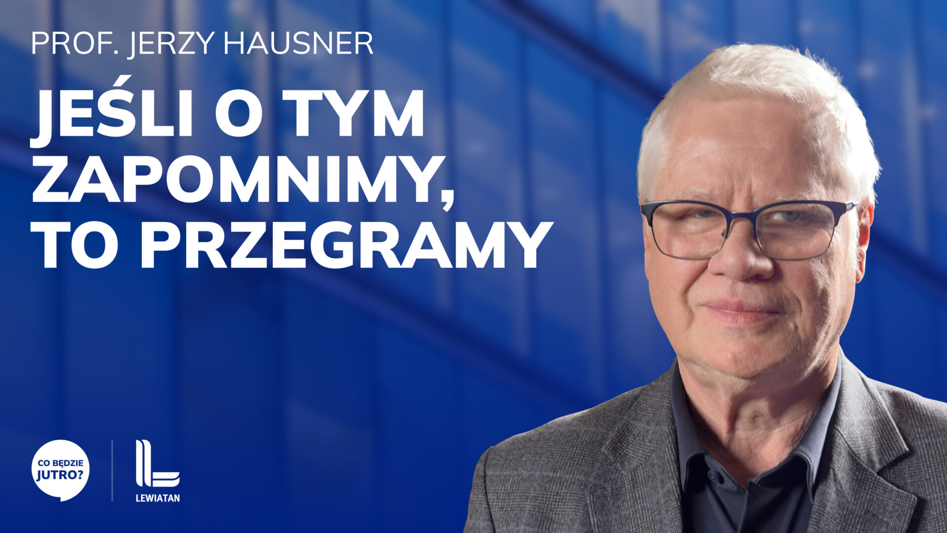 Jeśli o tym zapomnimy, to przegramy – prof. Jerzy Hausner w podcaście Lewiatana